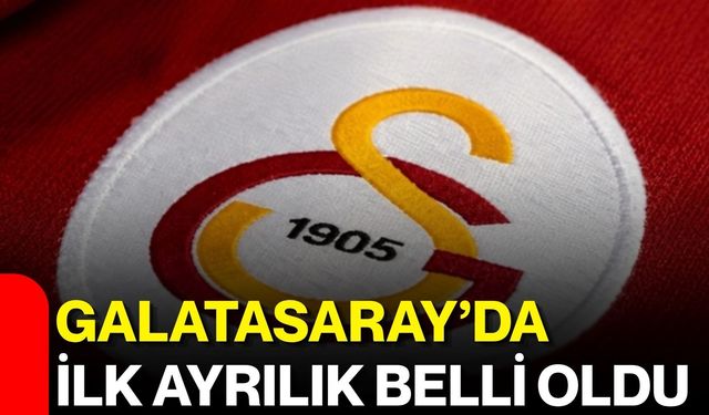 Galatasaray’da ilk ayrılık belli oldu