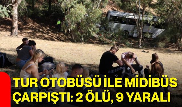 Tur otobüsü ile midibüs çarpıştı: 2 ölü, 9 yaralı