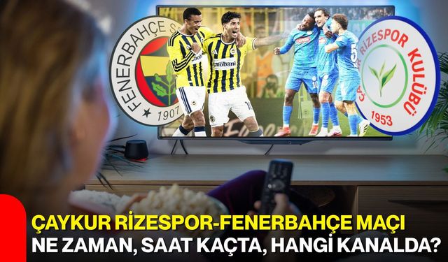 Çaykur Rizespor-Fenerbahçe maçı ne zaman, saat kaçta, hangi kanalda?