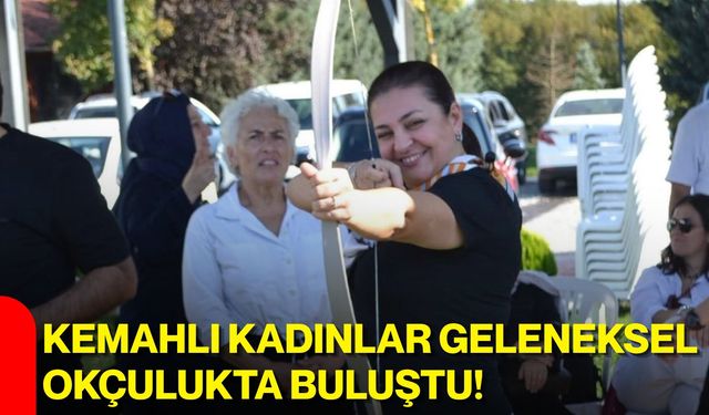 Kemahlı kadınlar geleneksel okçulukta buluştu!