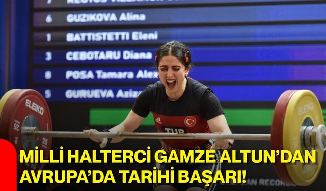 Milli halterci Gamze Altun’dan Avrupa’da tarihi başarı!