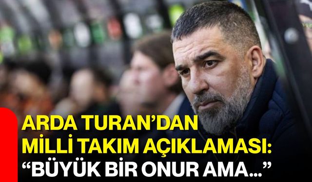 Arda Turan’dan Milli Takım açıklaması: “Büyük bir onur ama…”