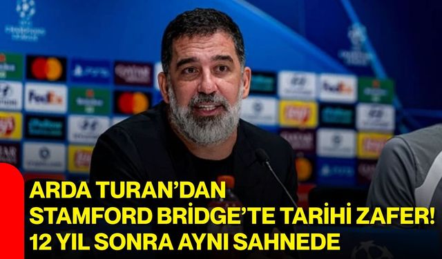 Arda Turan’dan Stamford Bridge’te tarihi zafer! 12 yıl sonra aynı sahnede