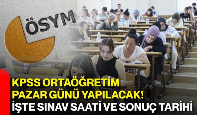 KPSS Ortaöğretim pazar günü yapılacak! İşte sınav saati ve sonuç tarihi