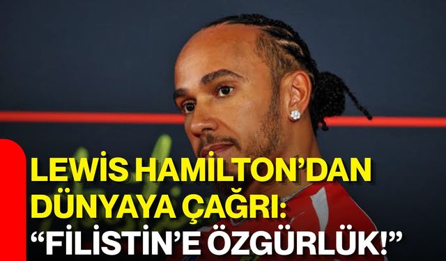 Lewis Hamilton’dan dünyaya çağrı: “Filistin’e özgürlük!”