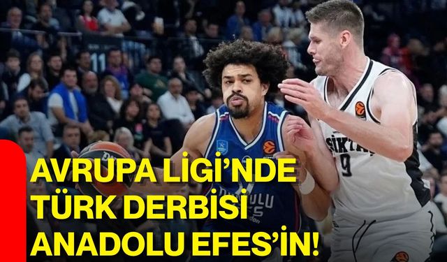 Avrupa Ligi’nde Türk derbisi Anadolu Efes’in!