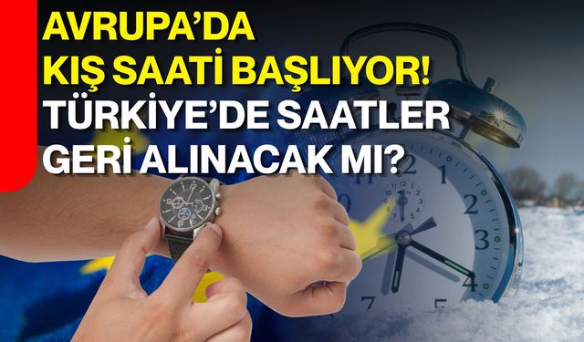 Avrupa’da kış saati başlıyor! Türkiye’de saatler geri alınacak mı?