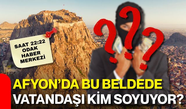 Afyon’da bu beldede vatandaşı kim soyuyor?