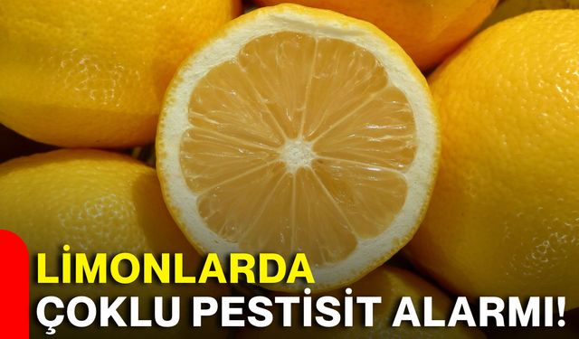 Limonlarda çoklu pestisit alarmı!