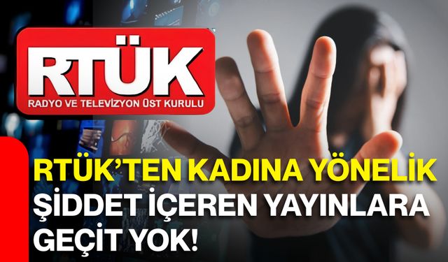 RTÜK’ten kadına yönelik şiddet içeren yayınlara geçit yok!