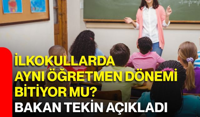 İlkokullarda aynı öğretmen dönemi bitiyor mu? Bakan Tekin açıkladı
