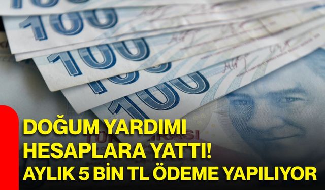 Doğum yardımı hesaplara yattı! Aylık 5 bin TL ödeme yapılıyor