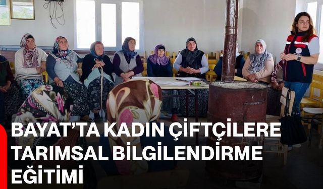 Bayat’ta kadın çiftçilere tarımsal bilgilendirme eğitimi
