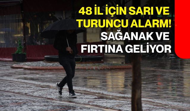 48 il için sarı ve turuncu alarm! Sağanak ve fırtına geliyor