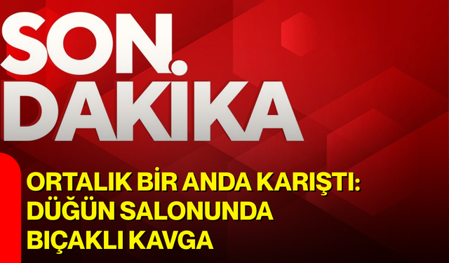 Ortalık bir anda karıştı: Düğün salonunda bıçaklı kavga