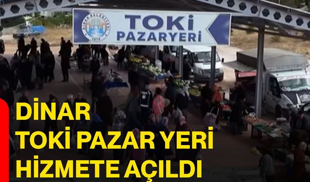 Dinar TOKİ Pazar Yeri hizmete açıldı