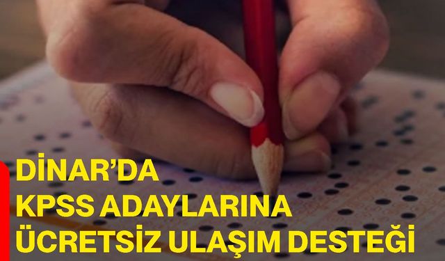 Dinar’da KPSS adaylarına ücretsiz ulaşım desteği
