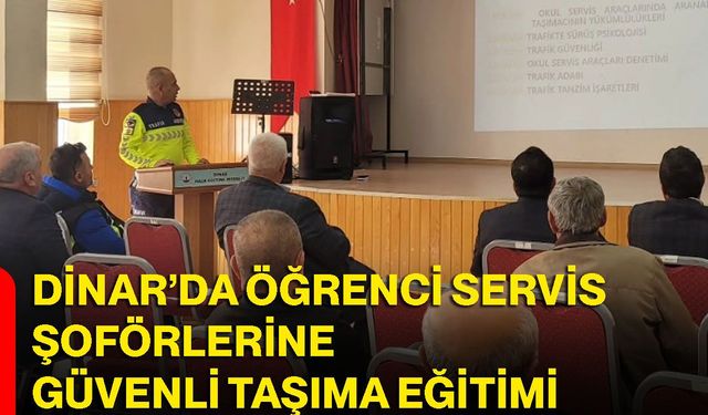 Dinar’da öğrenci servis şoförlerine güvenli taşıma eğitimi