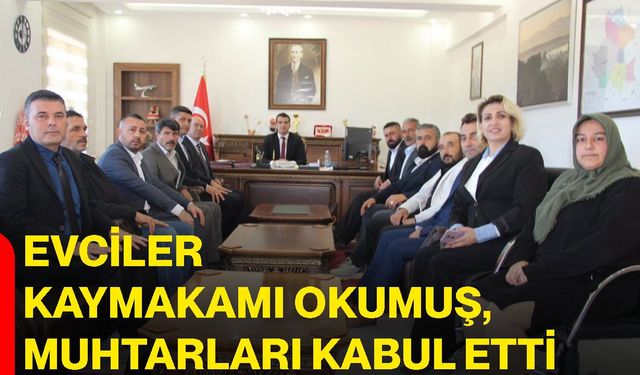 Evciler Kaymakamı Okumuş, Muhtarları kabul etti
