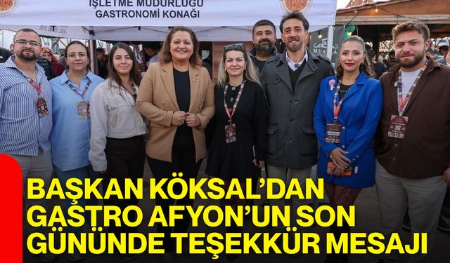 Başkan Köksal’dan Gastro Afyon’un son gününde teşekkür mesajı