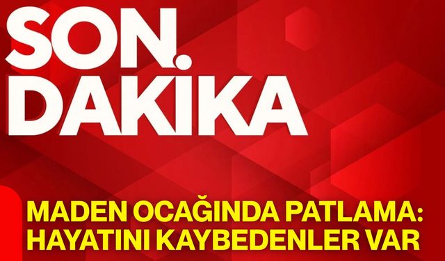 Maden ocağında patlama: Hayatını kaybedenler var
