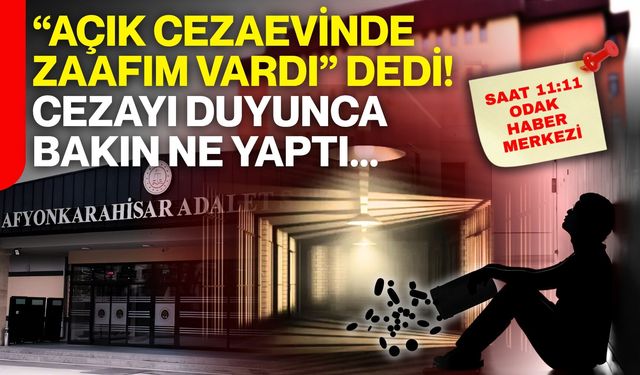 “Açık cezaevinde zaafım vardı” dedi! Cezayı duyunca bakın ne yaptı?