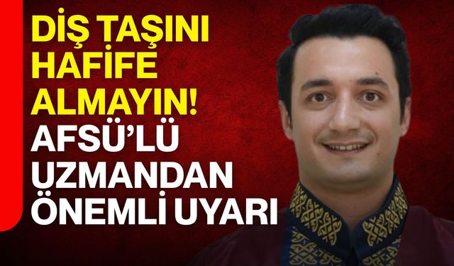 Diş taşını hafife almayın! AFSÜ’lü uzmandan önemli uyarı