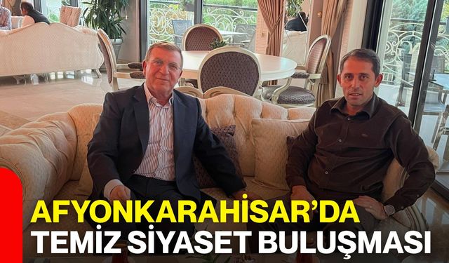 Afyonkarahisar’da “Temiz Siyaset” buluşması