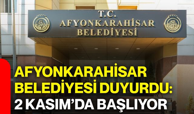 Afyon Belediyesi duyurdu: 2 Kasım’da başlıyor