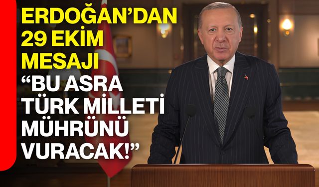 Erdoğan’dan 29 Ekim mesajı: “Bu asra Türk Milleti mührünü vuracak!”