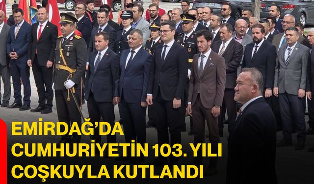 Emirdağ’da Cumhuriyetin 103. Yılı coşkuyla kutlandı