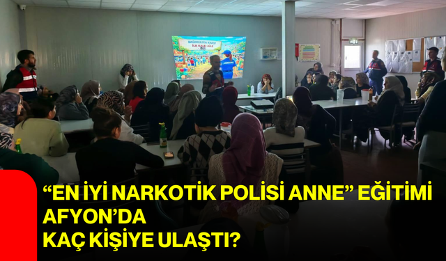 “En İyi Narkotik Polisi Anne” eğitimi Afyon’da kaç kişiye ulaştı?