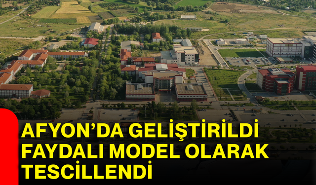 Afyon’da geliştirildi, faydalı model olarak tescillendi