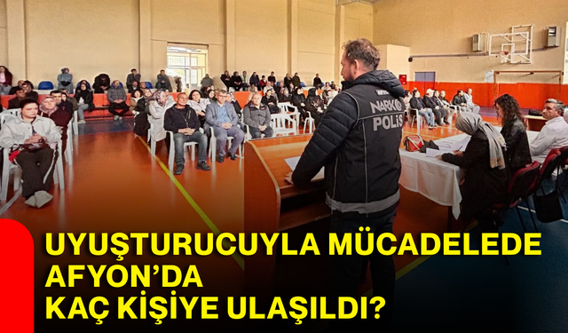Uyuşturucuyla mücadelede Afyon’da kaç kişiye ulaşıldı?