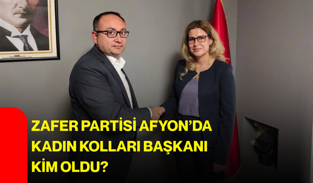 Zafer Partisi Afyon’da Kadın Kolları Başkanı kim oldu?