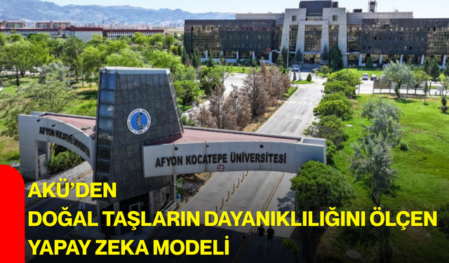 AKÜ’den doğal taşların dayanıklılığını ölçen yapay zeka modeli