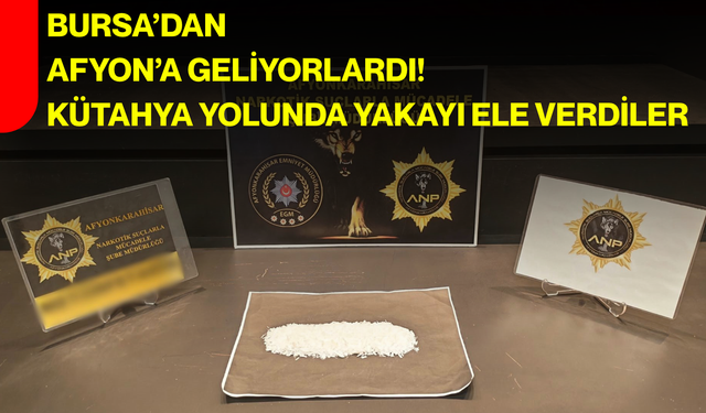 Bursa’dan Afyon’a geliyorlardı! Kütahya yolunda yakayı ele verdiler