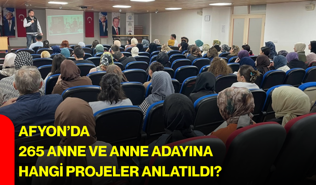 Afyon’da 265 anne ve anne adayına hangi projeler anlatıldı?