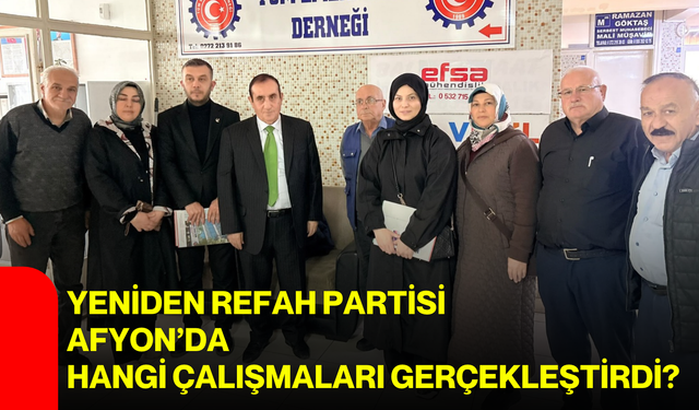 Yeniden Refah Partisi Afyon’da hangi çalışmaları gerçekleştirdi?