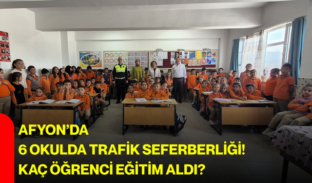 Afyon’da 6 okulda trafik seferberliği! Kaç öğrenci eğitim aldı?
