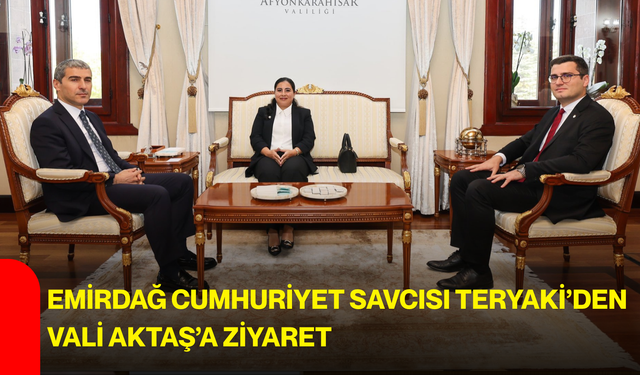 Emirdağ Cumhuriyet Savcısı Teryaki’den Vali Aktaş’a ziyaret
