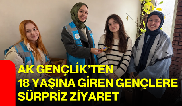 AK Gençlik’ten 18 yaşına giren gençlere sürpriz ziyaret