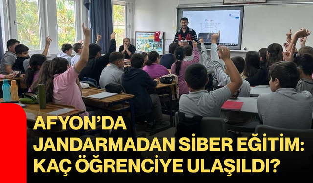 Afyon’da jandarmadan siber eğitim: Kaç öğrenciye ulaşıldı?