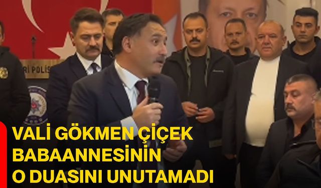Vali Gökmen Çiçek babaannesinin o duasını unutamadı