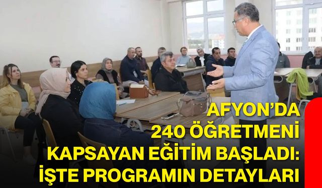 Afyon’da 240 öğretmeni kapsayan eğitim başladı: İşte programın detayları