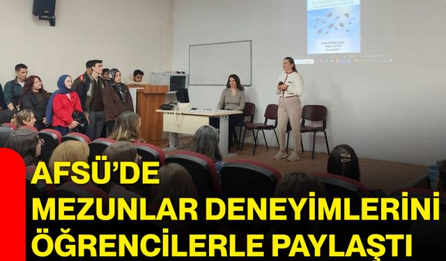 AFSÜ’de mezunlar deneyimlerini öğrencilerle paylaştı
