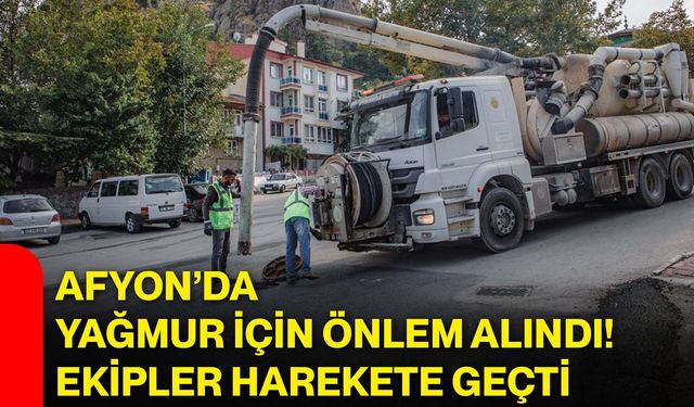 Afyon’da yağmur için önlem alındı! Ekipler harekete geçti