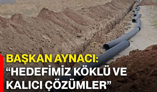 Başkan Aynacı: “Hedefimiz köklü ve kalıcı çözümler”