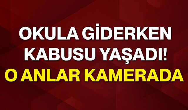 Okula giderken kabusu yaşadı! O anlar kamerada
