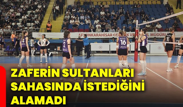 Zaferin Sultanları sahasında istediğini alamadı